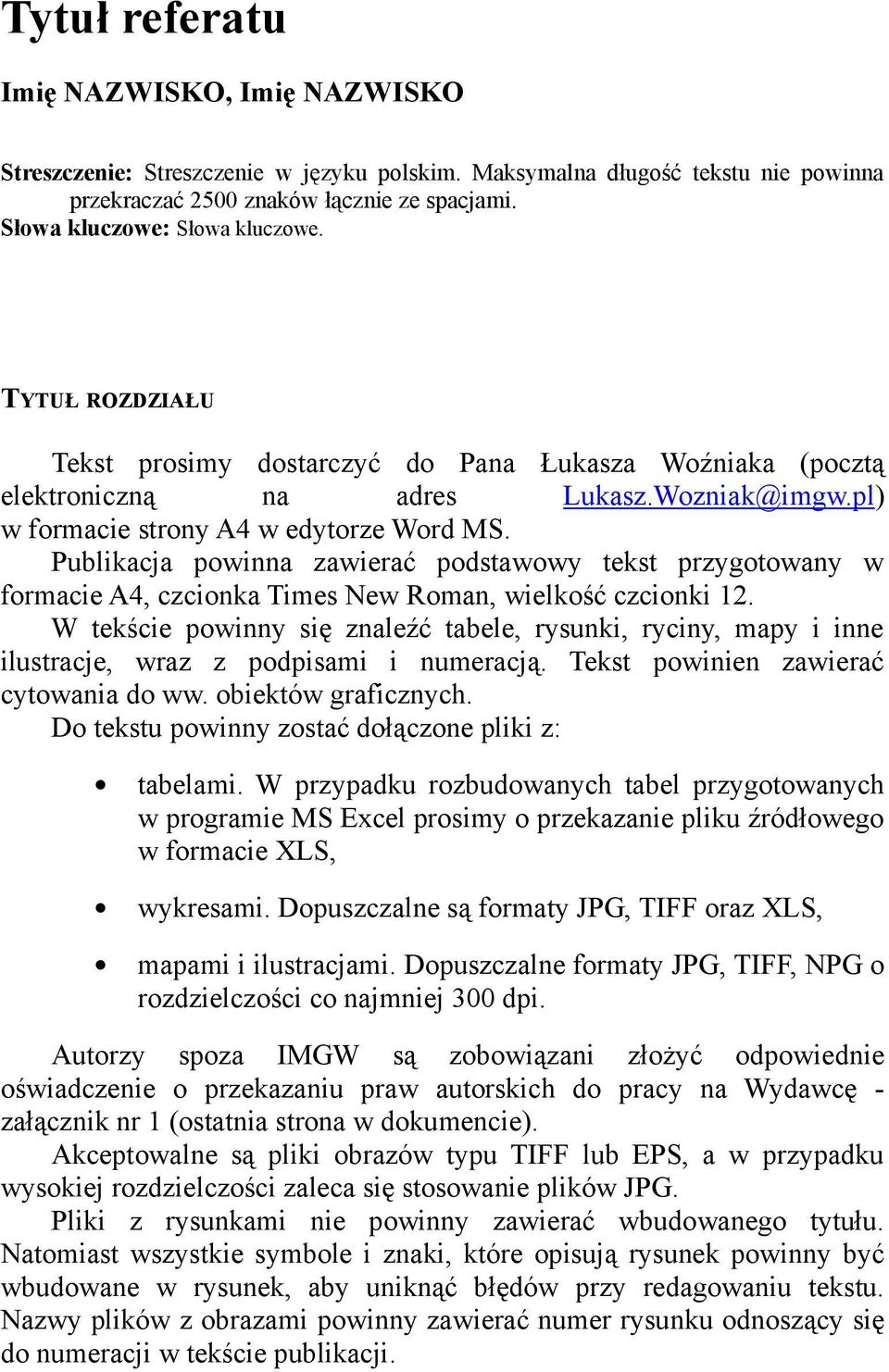 Publikacja powinna zawierać podstawowy tekst przygotowany w formacie A4, czcionka Times New Roman, wielkość czcionki 12.