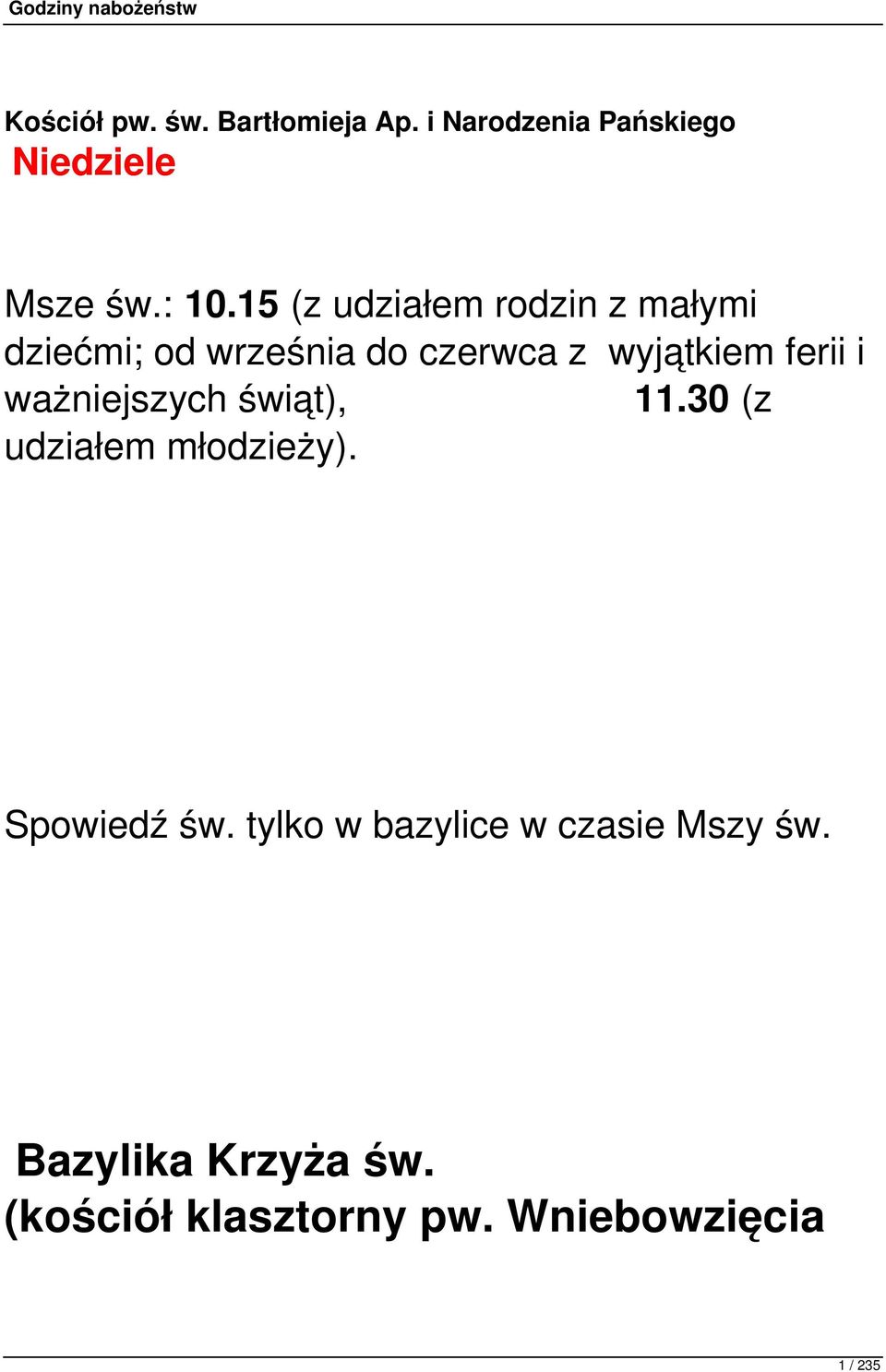 i ważniejszych świąt), 11.30 (z udziałem młodzieży). Spowiedź św.