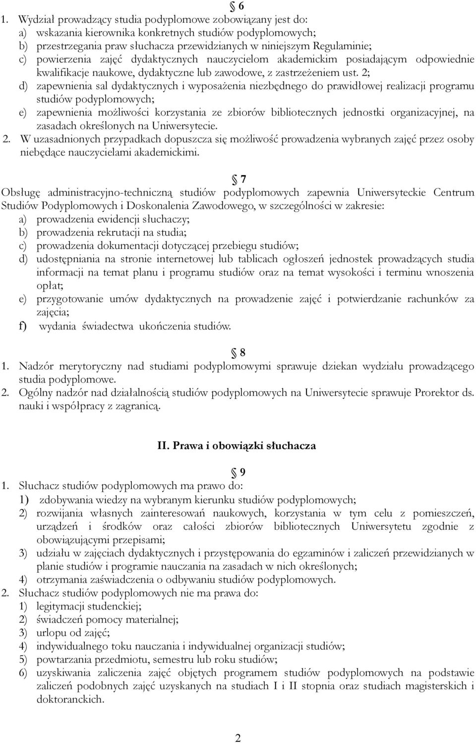 2; d) zapewnienia sal dydaktycznych i wyposażenia niezbędnego do prawidłowej realizacji programu studiów podyplomowych; e) zapewnienia możliwości korzystania ze zbiorów bibliotecznych jednostki