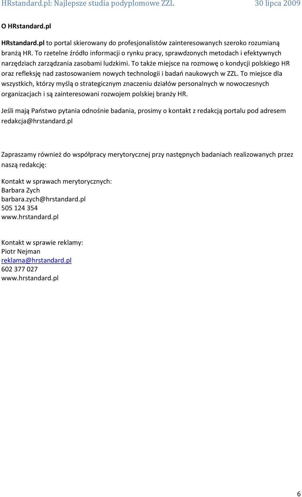 To także miejsce na rozmowę o kondycji polskiego HR oraz refleksję nad zastosowaniem nowych technologii i badań naukowych w ZZL.