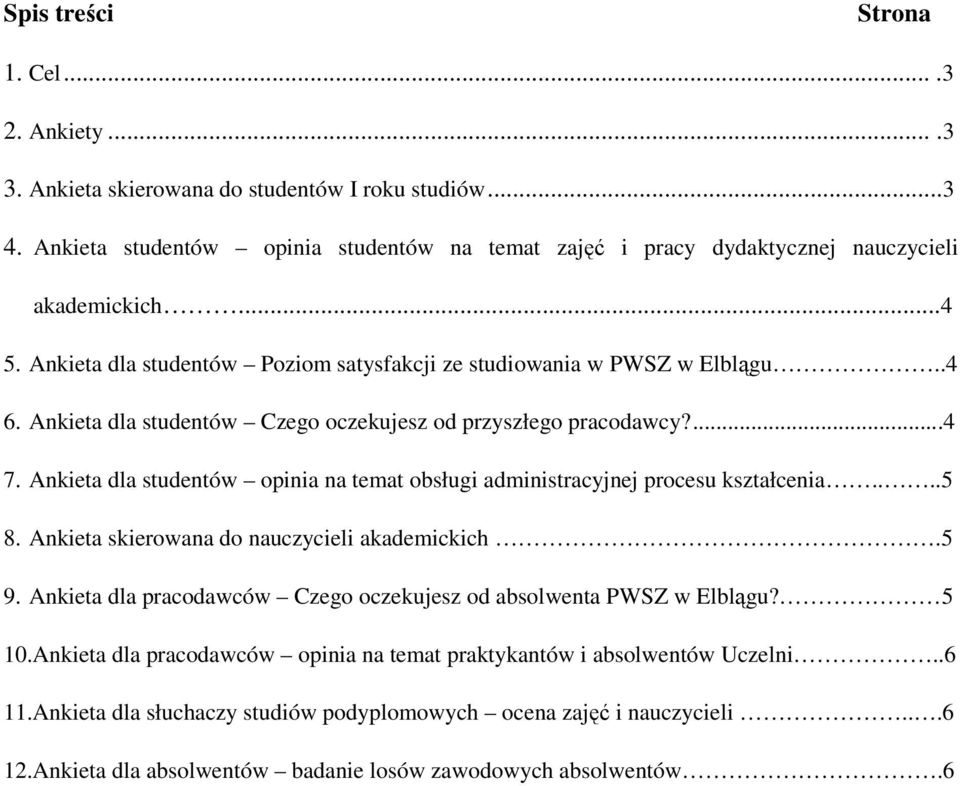 Ankieta dla studentów opinia na temat obsługi administracyjnej procesu kształcenia....5 8. Ankieta skierowana do nauczycieli akademickich.5 9.