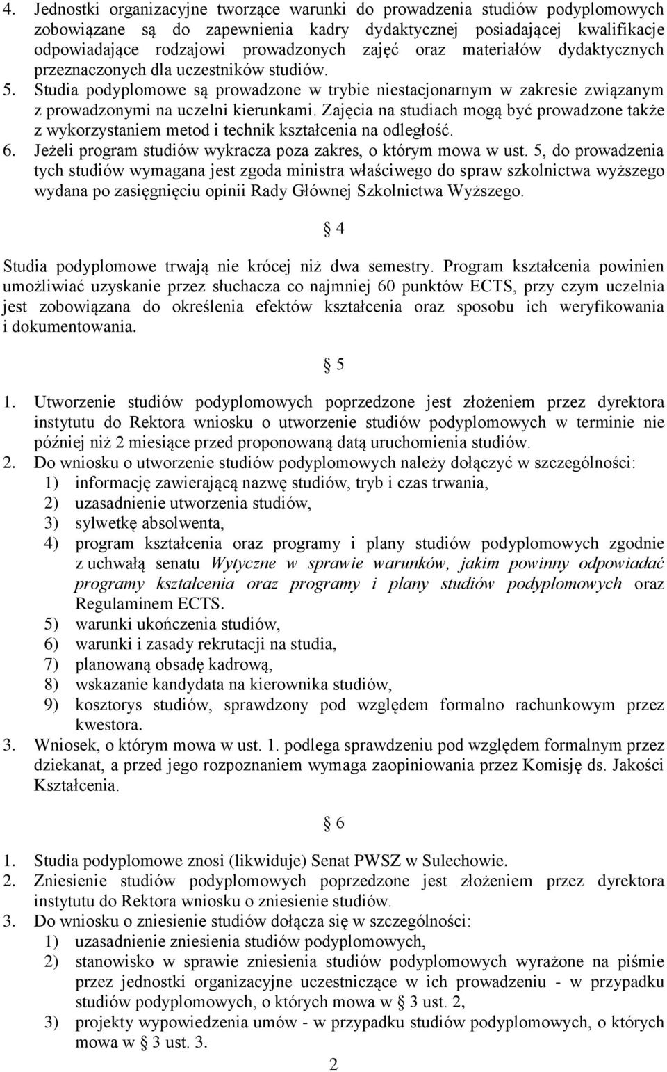 Zajęcia na studiach mogą być prowadzone także z wykorzystaniem metod i technik kształcenia na odległość. 6. Jeżeli program studiów wykracza poza zakres, o którym mowa w ust.