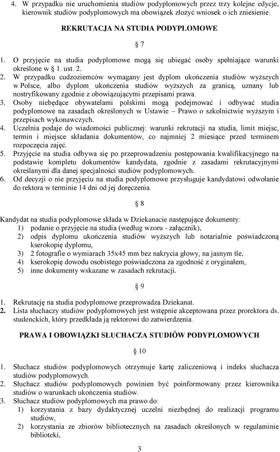 2. W przypadku cudzoziemców wymagany jest dyplom ukończenia studiów wyższych w Polsce, albo dyplom ukończenia studiów wyższych za granicą, uznany lub nostryfikowany zgodnie z obowiązującymi