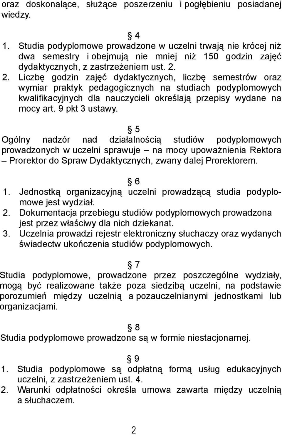 2. Liczbę godzin zajęć dydaktycznych, liczbę semestrów oraz wymiar praktyk pedagogicznych na studiach podyplomowych kwalifikacyjnych dla nauczycieli określają przepisy wydane na mocy art.