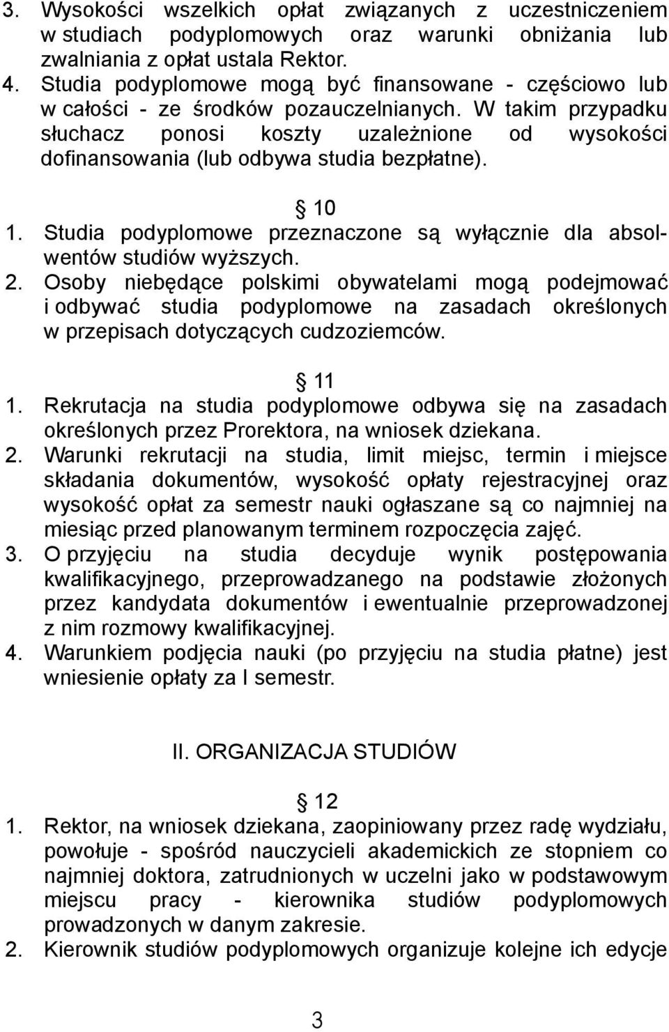 W takim przypadku słuchacz ponosi koszty uzależnione od wysokości dofinansowania (lub odbywa studia bezpłatne). 10 1. Studia podyplomowe przeznaczone są wyłącznie dla absolwentów studiów wyższych. 2.