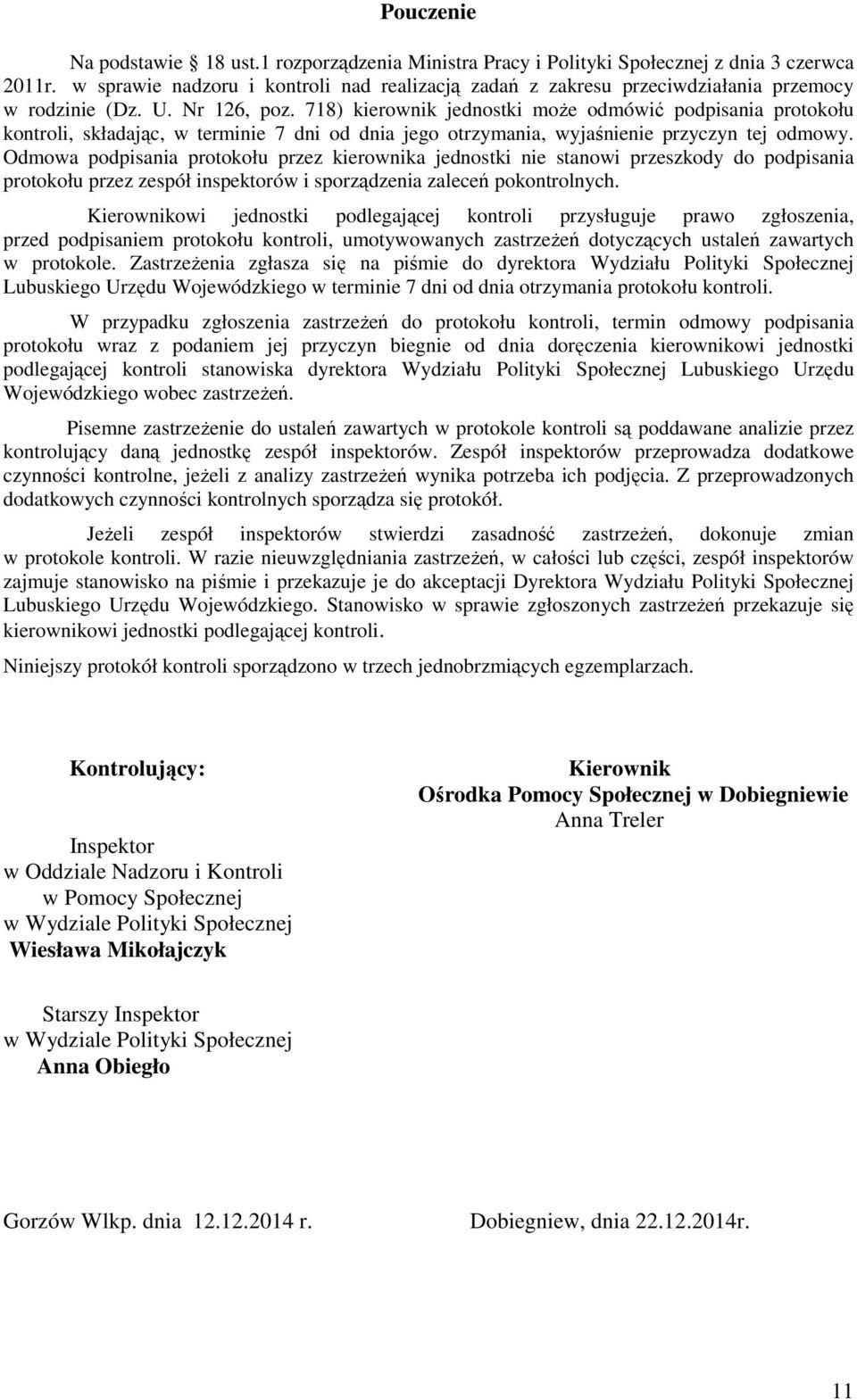 718) kierownik jednostki może odmówić podpisania protokołu kontroli, składając, w terminie 7 dni od dnia jego otrzymania, wyjaśnienie przyczyn tej odmowy.