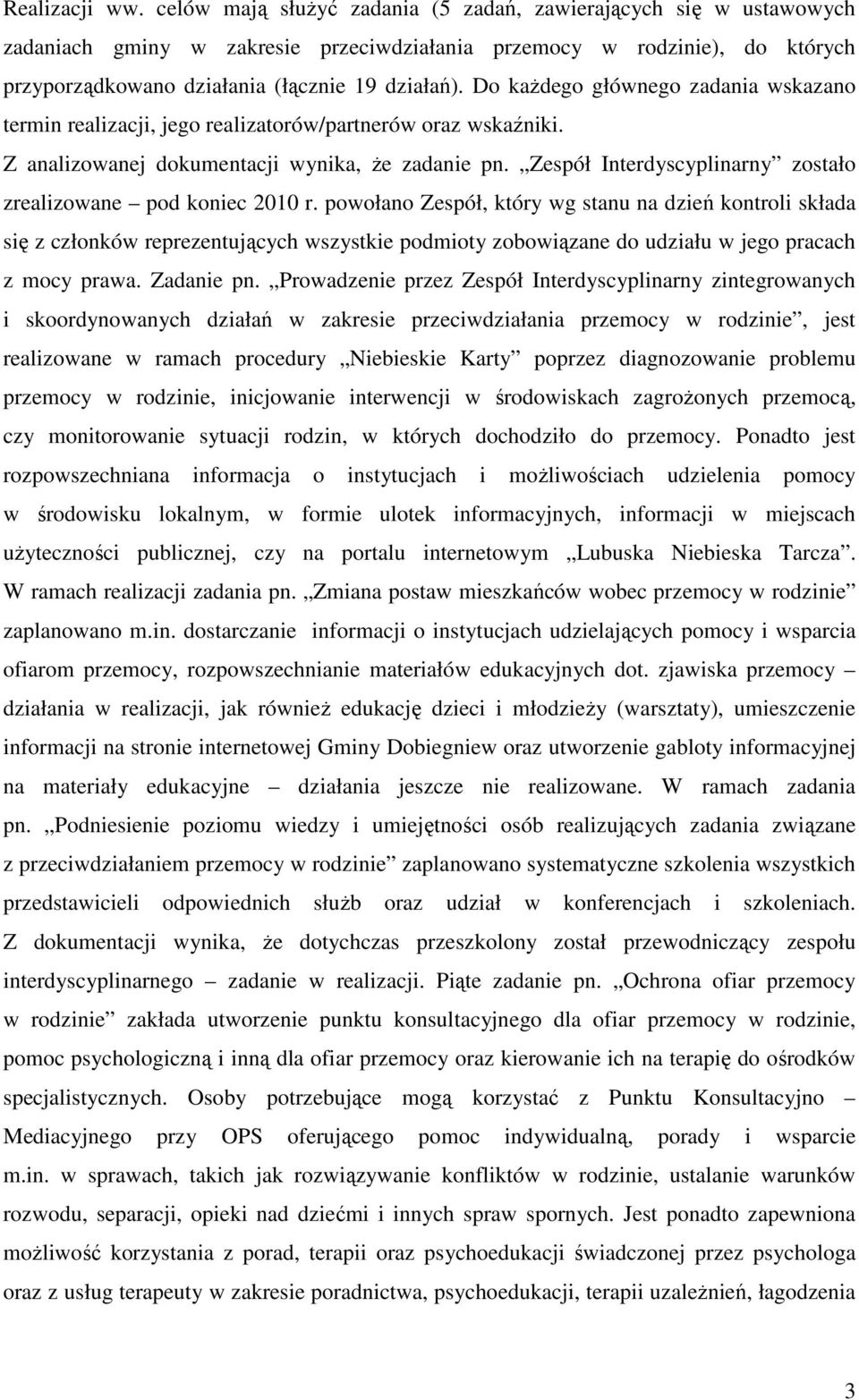 Do każdego głównego zadania wskazano termin realizacji, jego realizatorów/partnerów oraz wskaźniki. Z analizowanej dokumentacji wynika, że zadanie pn.