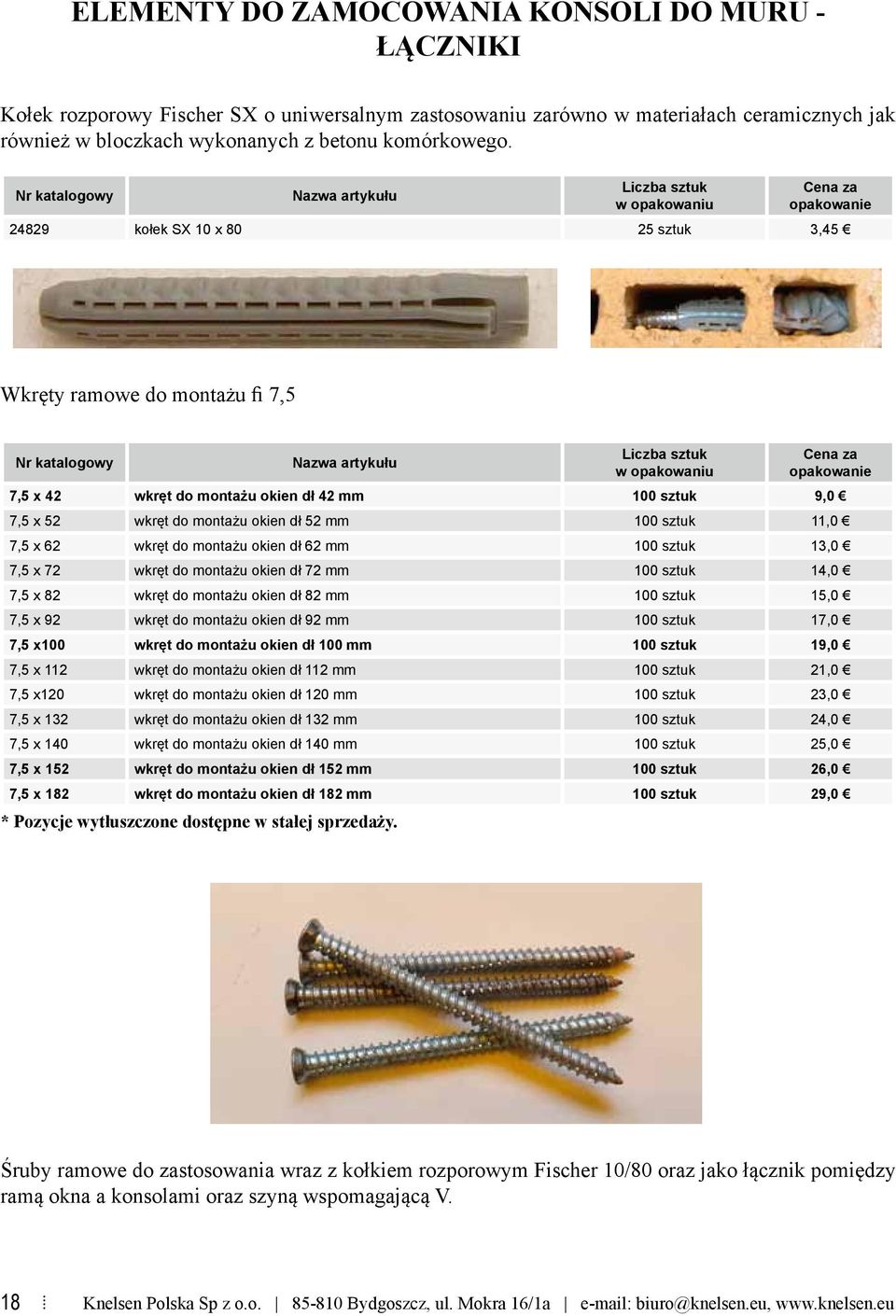 za opakowanie 7,5 x 42 wkręt do montażu okien dł 42 mm 100 sztuk 9,0 7,5 x 52 wkręt do montażu okien dł 52 mm 100 sztuk 11,0 7,5 x 62 wkręt do montażu okien dł 62 mm 100 sztuk 13,0 7,5 x 72 wkręt do