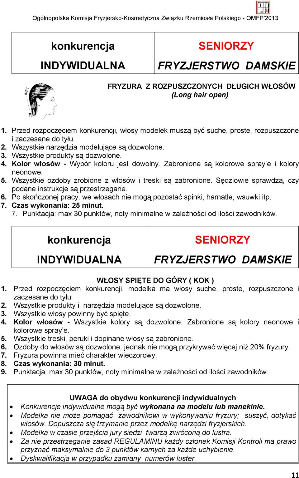 Kolor włosów - Wybór koloru jest dowolny. Zabronione są kolorowe spray e i kolory neonowe. 5. Wszystkie ozdoby zrobione z włosów i treski są zabronione.