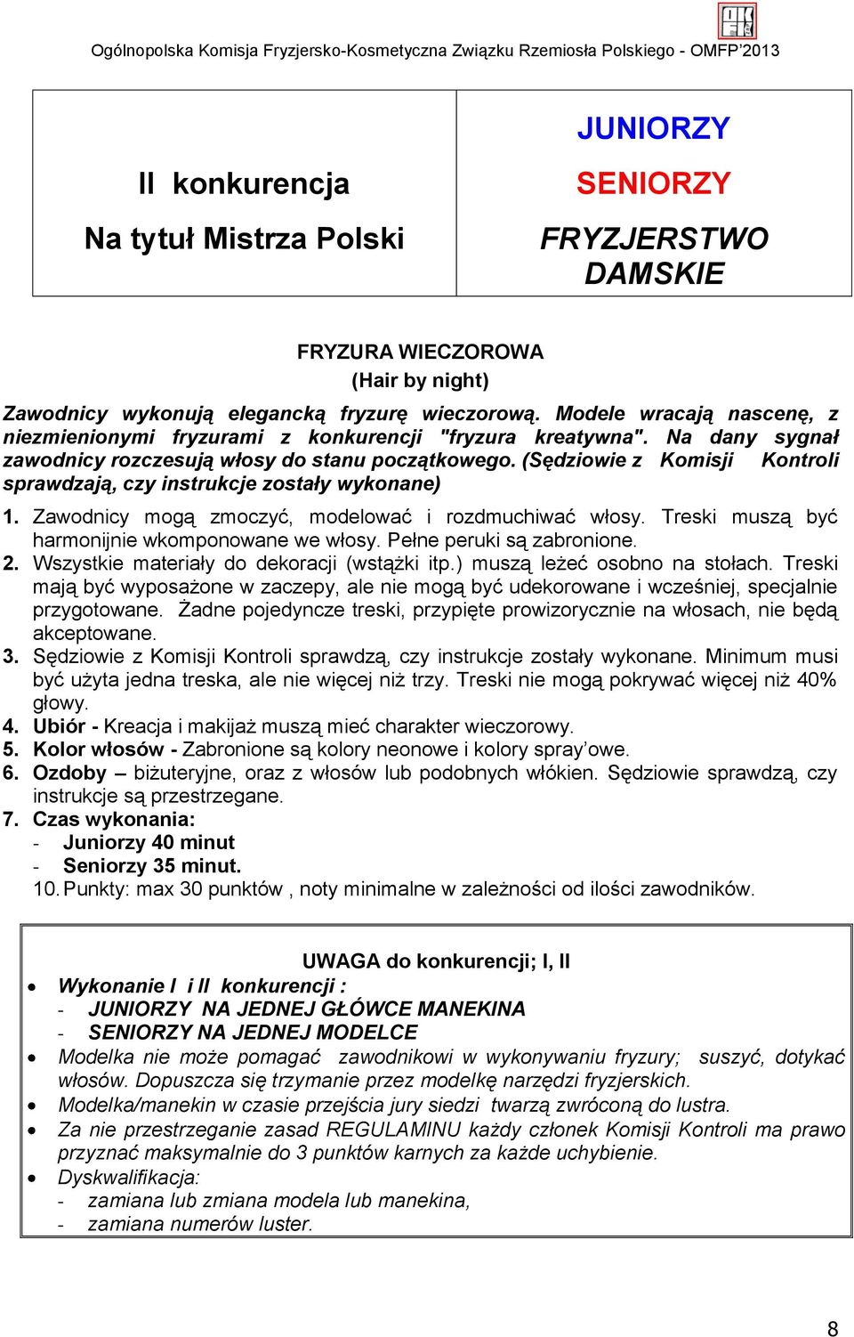 (Sędziowie z Komisji Kontroli sprawdzają, czy instrukcje zostały wykonane) 1. Zawodnicy mogą zmoczyć, modelować i rozdmuchiwać włosy. Treski muszą być harmonijnie wkomponowane we włosy.