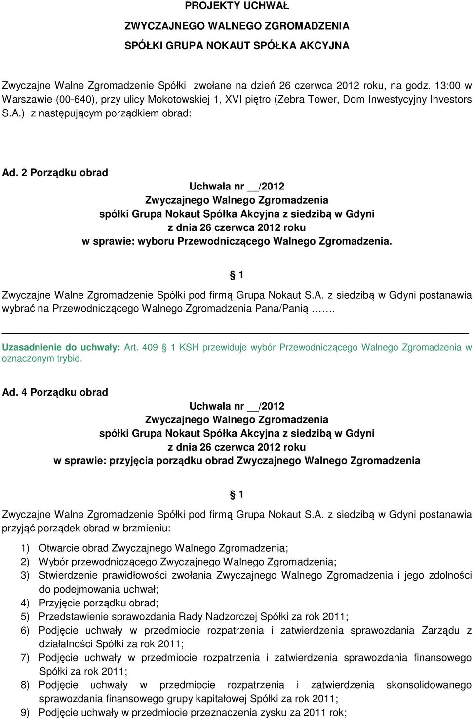 2 Porządku obrad w sprawie: wyboru Przewodniczącego Walnego Zgromadzenia. Zwyczajne Walne Zgromadzenie Spółki pod firmą Grupa Nokaut S.A.