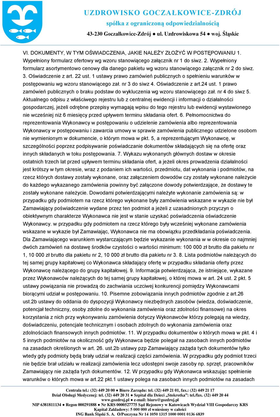 1 ustawy prawo zamówień publicznych o spełnieniu warunków w postępowaniu wg wzoru stanowiącego zał. nr 3 do siwz 4. Oświadczenie z art.24 ust.