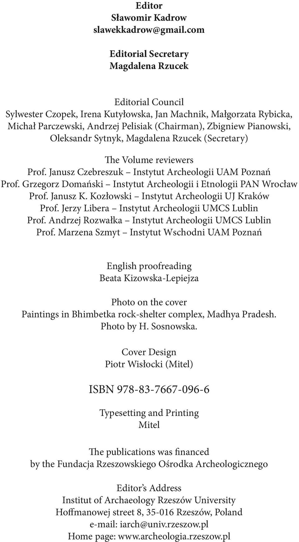 Oleksandr Sytnyk, Magdalena Rzucek (Secretary) The Volume reviewers Prof. Janusz Czebreszuk Instytut Archeologii UAM Poznań Prof. Grzegorz Domański Instytut Archeologii i Etnologii PAN Wrocław Prof.