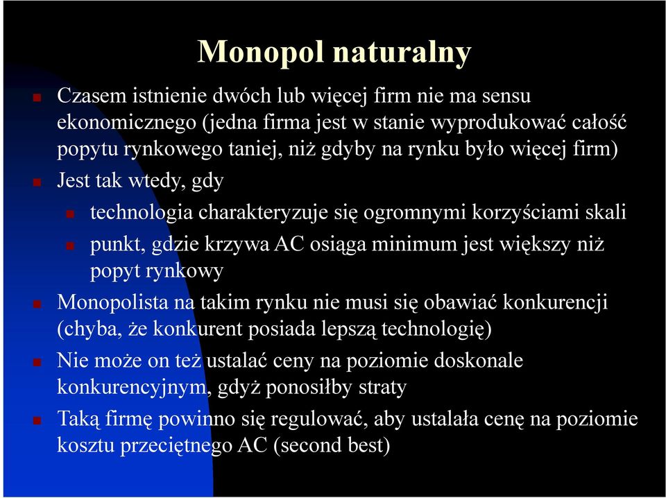 większy niż popyt rynkowy Monopolista na takim rynku nie musi się obawiać konkurencji (chyba, że konkurent posiada lepszą technologię) Nie może on też ustalać