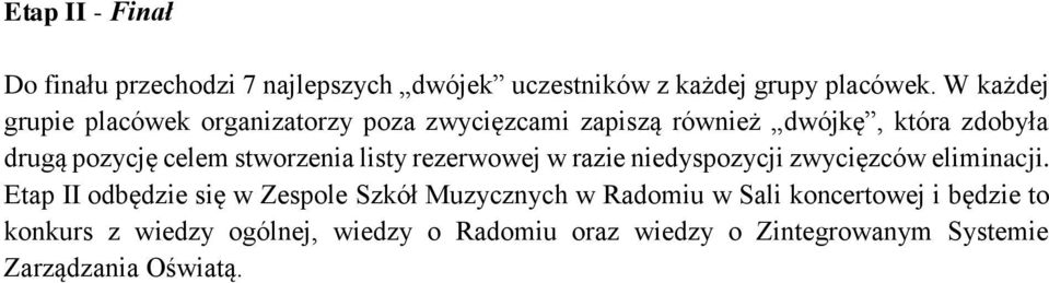 stworzenia listy rezerwowej w razie niedyspozycji zwycięzców eliminacji.