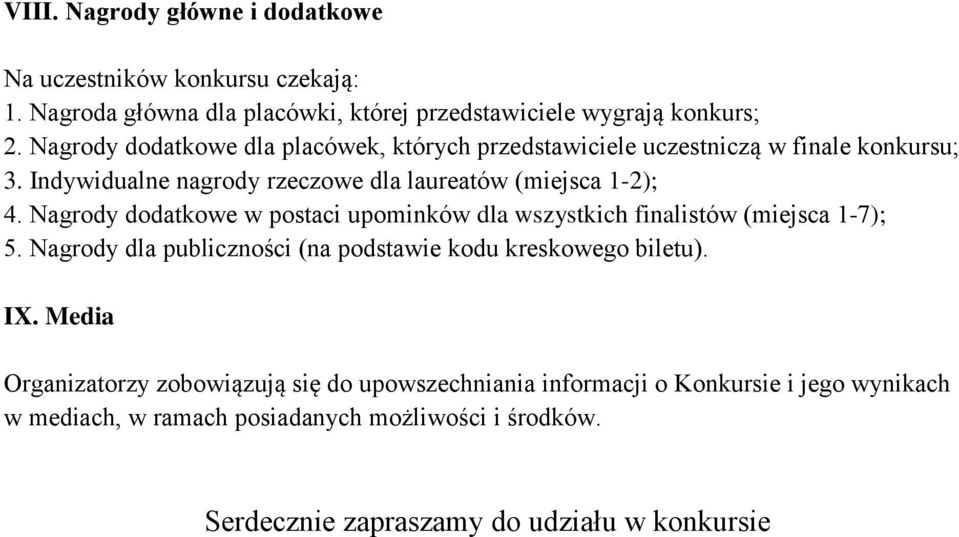 Nagrody dodatkowe w postaci upominków dla wszystkich finalistów (miejsca 1-7); 5. Nagrody dla publiczności (na podstawie kodu kreskowego biletu). IX.