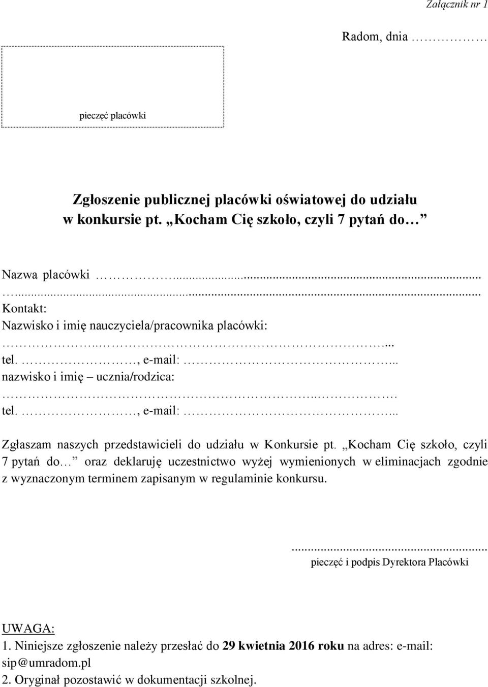 Kocham Cię szkoło, czyli 7 pytań do oraz deklaruję uczestnictwo wyżej wymienionych w eliminacjach zgodnie z wyznaczonym terminem zapisanym w regulaminie konkursu.
