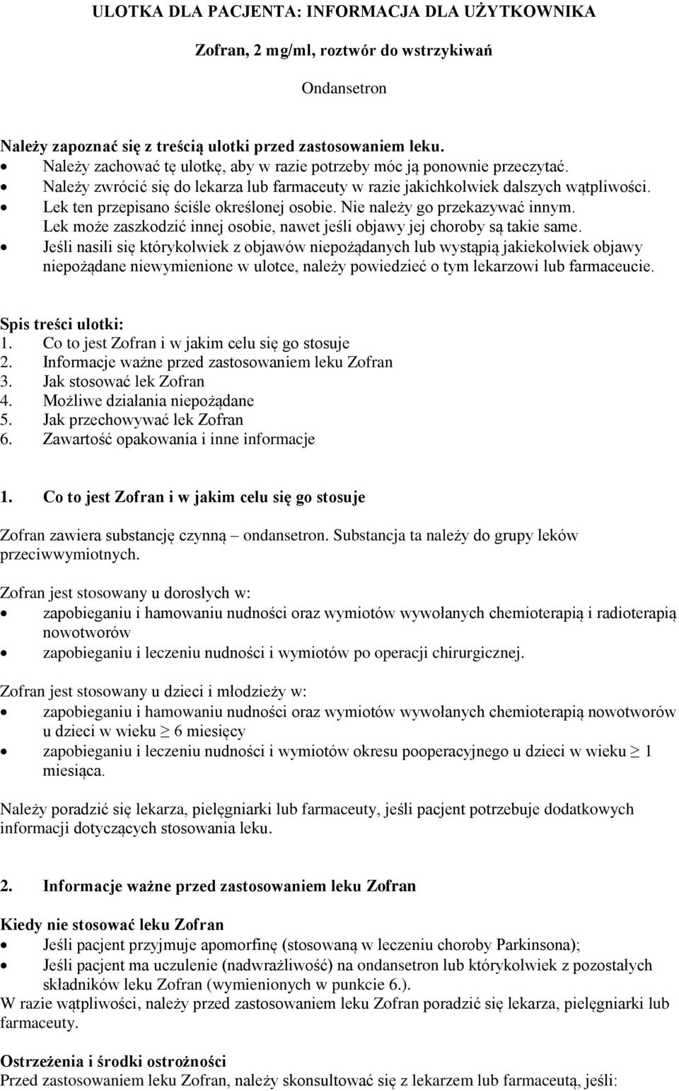 Lek ten przepisano ściśle określonej osobie. Nie należy go przekazywać innym. Lek może zaszkodzić innej osobie, nawet jeśli objawy jej choroby są takie same.