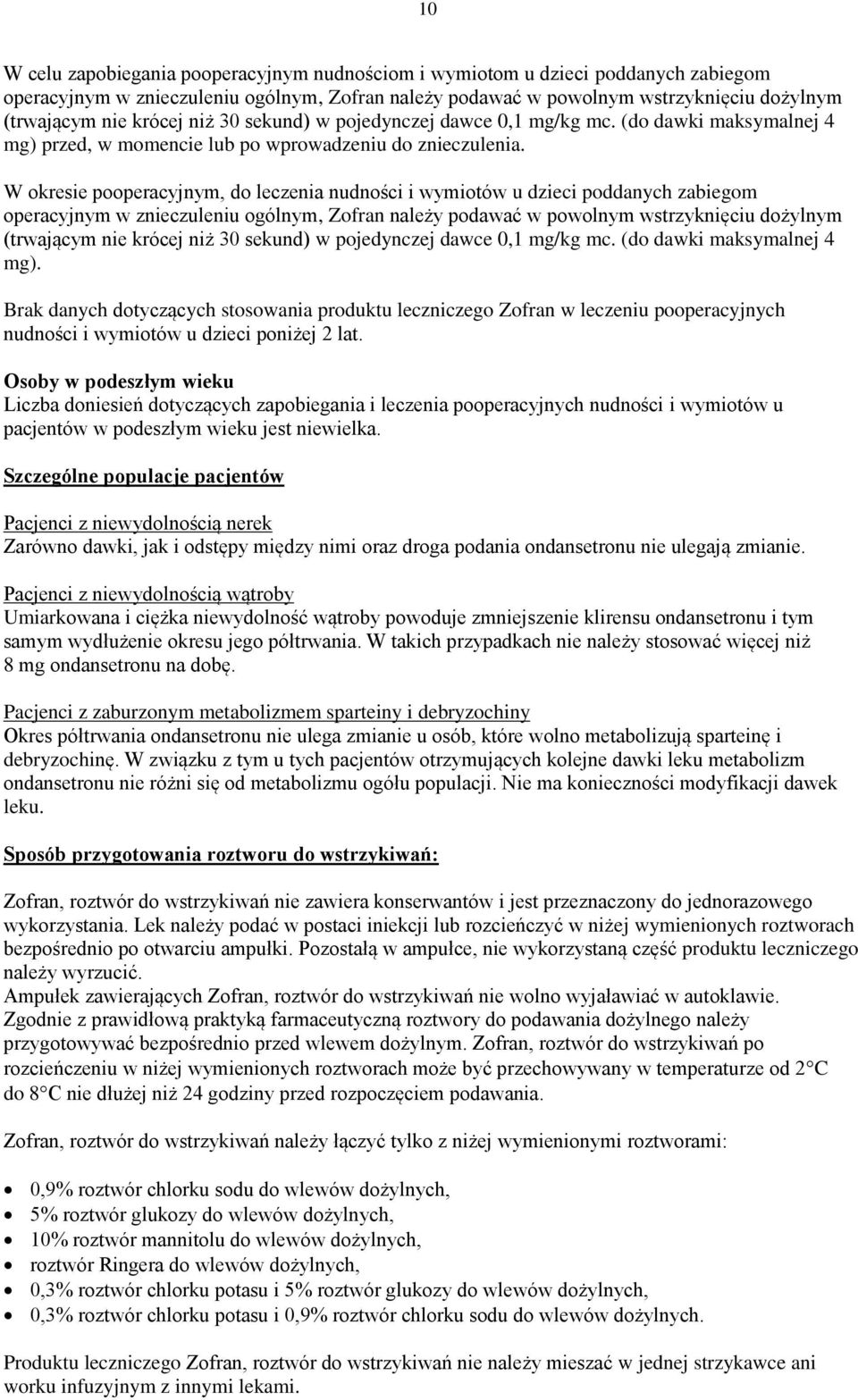W okresie pooperacyjnym, do leczenia nudności i wymiotów u dzieci poddanych zabiegom operacyjnym w znieczuleniu ogólnym, Zofran należy podawać w powolnym wstrzyknięciu dożylnym (trwającym nie krócej