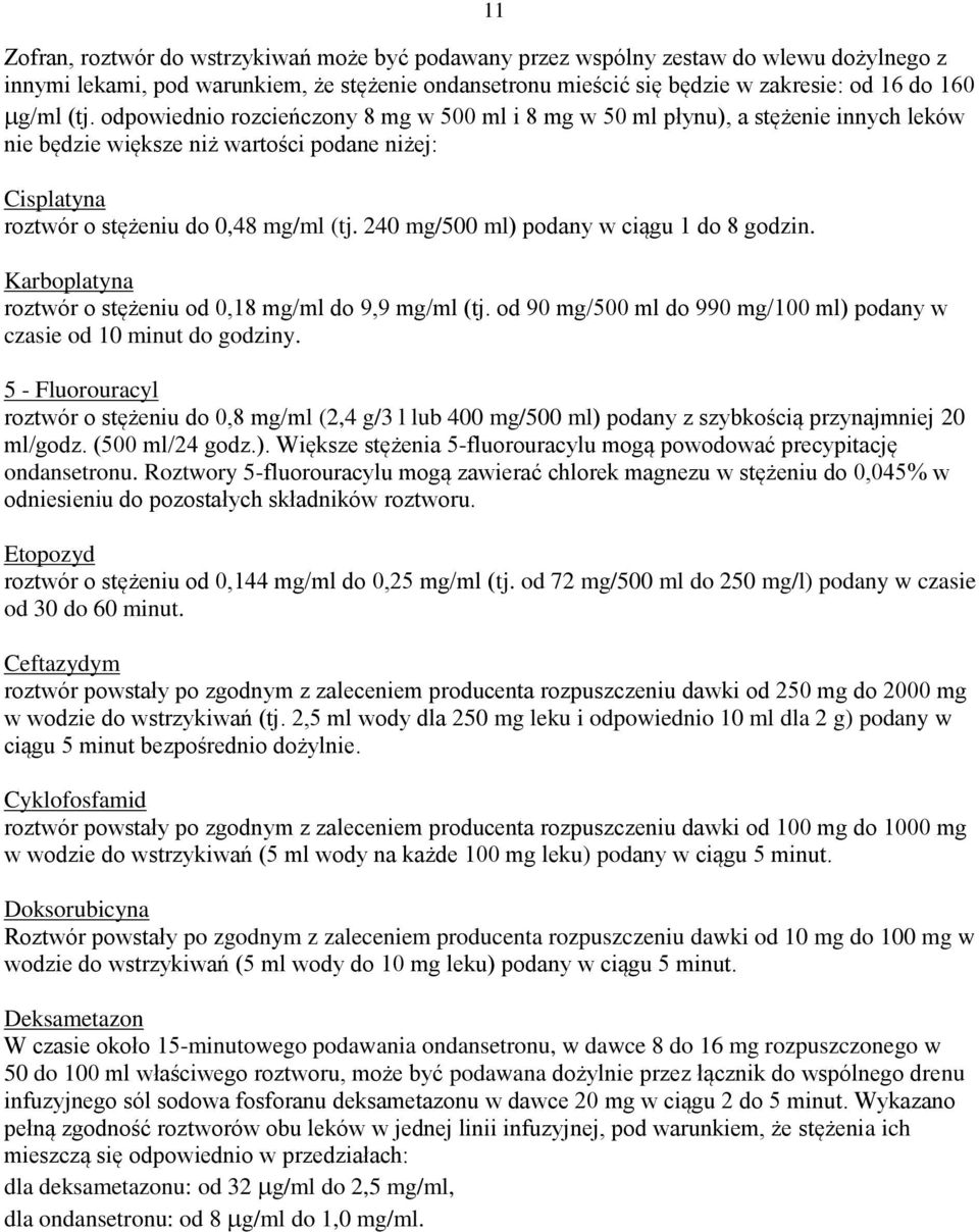 240 mg/500 ml) podany w ciągu 1 do 8 godzin. Karboplatyna roztwór o stężeniu od 0,18 mg/ml do 9,9 mg/ml (tj. od 90 mg/500 ml do 990 mg/100 ml) podany w czasie od 10 minut do godziny.