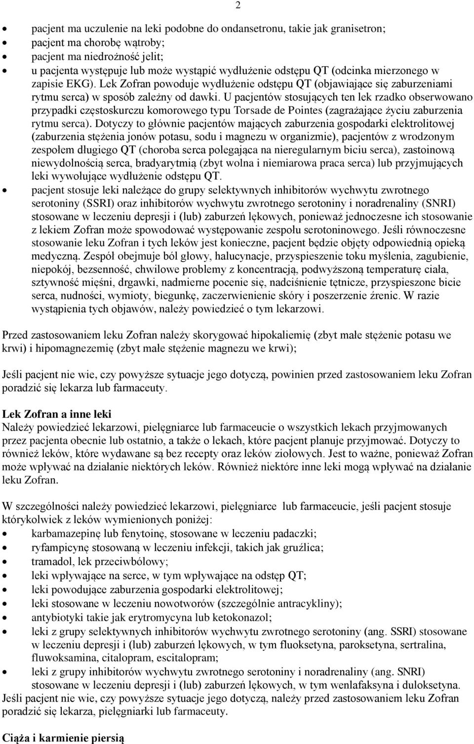 U pacjentów stosujących ten lek rzadko obserwowano przypadki częstoskurczu komorowego typu Torsade de Pointes (zagrażające życiu zaburzenia rytmu serca).