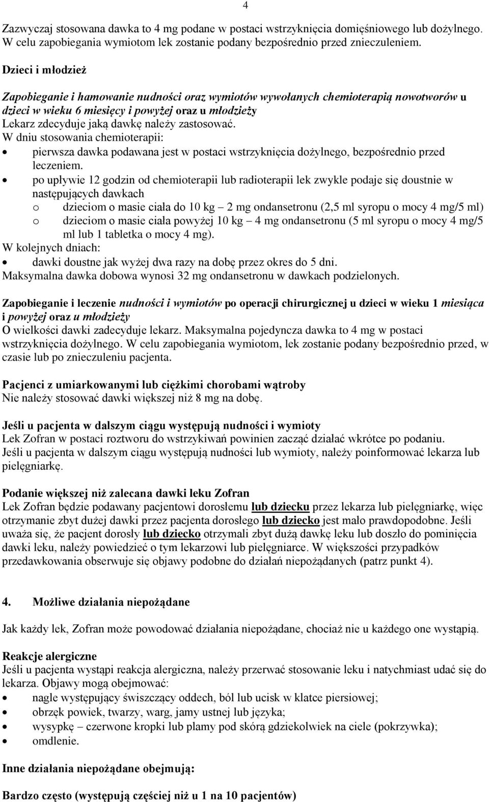 zastosować. W dniu stosowania chemioterapii: pierwsza dawka podawana jest w postaci wstrzyknięcia dożylnego, bezpośrednio przed leczeniem.
