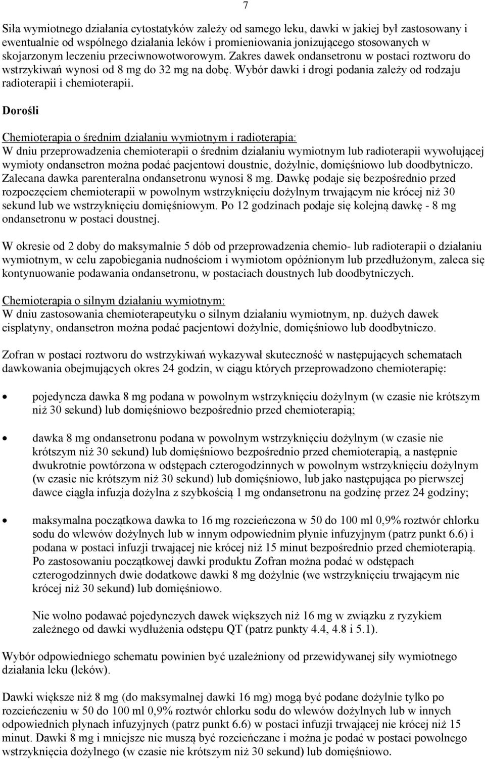 Dorośli 7 Chemioterapia o średnim działaniu wymiotnym i radioterapia: W dniu przeprowadzenia chemioterapii o średnim działaniu wymiotnym lub radioterapii wywołującej wymioty ondansetron można podać