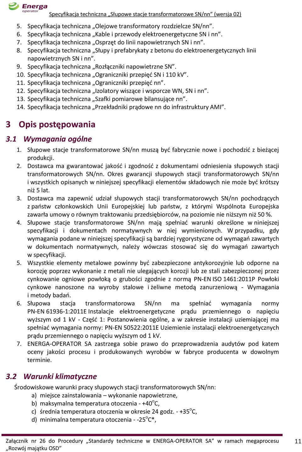 Specyfikacja techniczna Rozłączniki napowietrzne SN. 10. Specyfikacja techniczna Ograniczniki przepięć SN i 110 kv. 11. Specyfikacja techniczna Ograniczniki przepięć nn. 12.