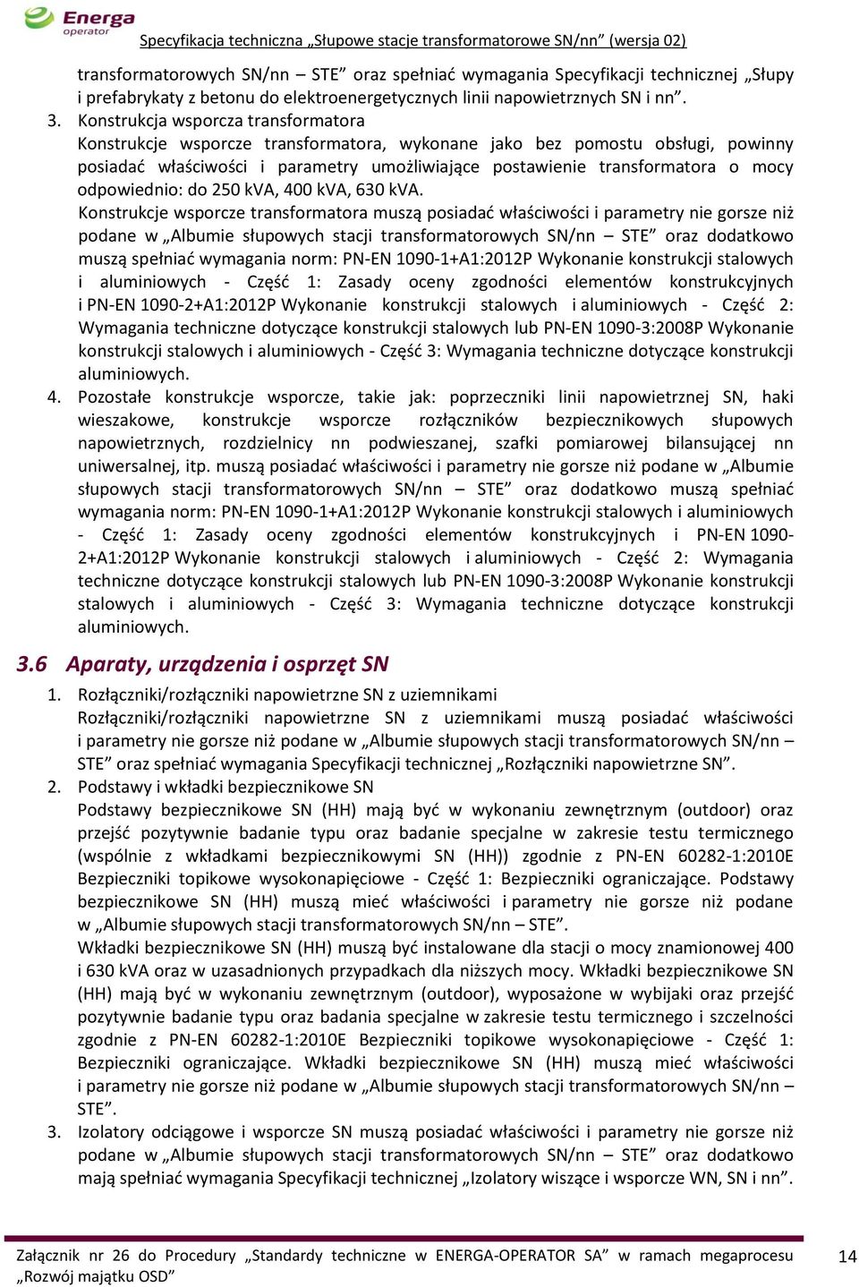 odpowiednio: do 250 kva, 400 kva, 630 kva.