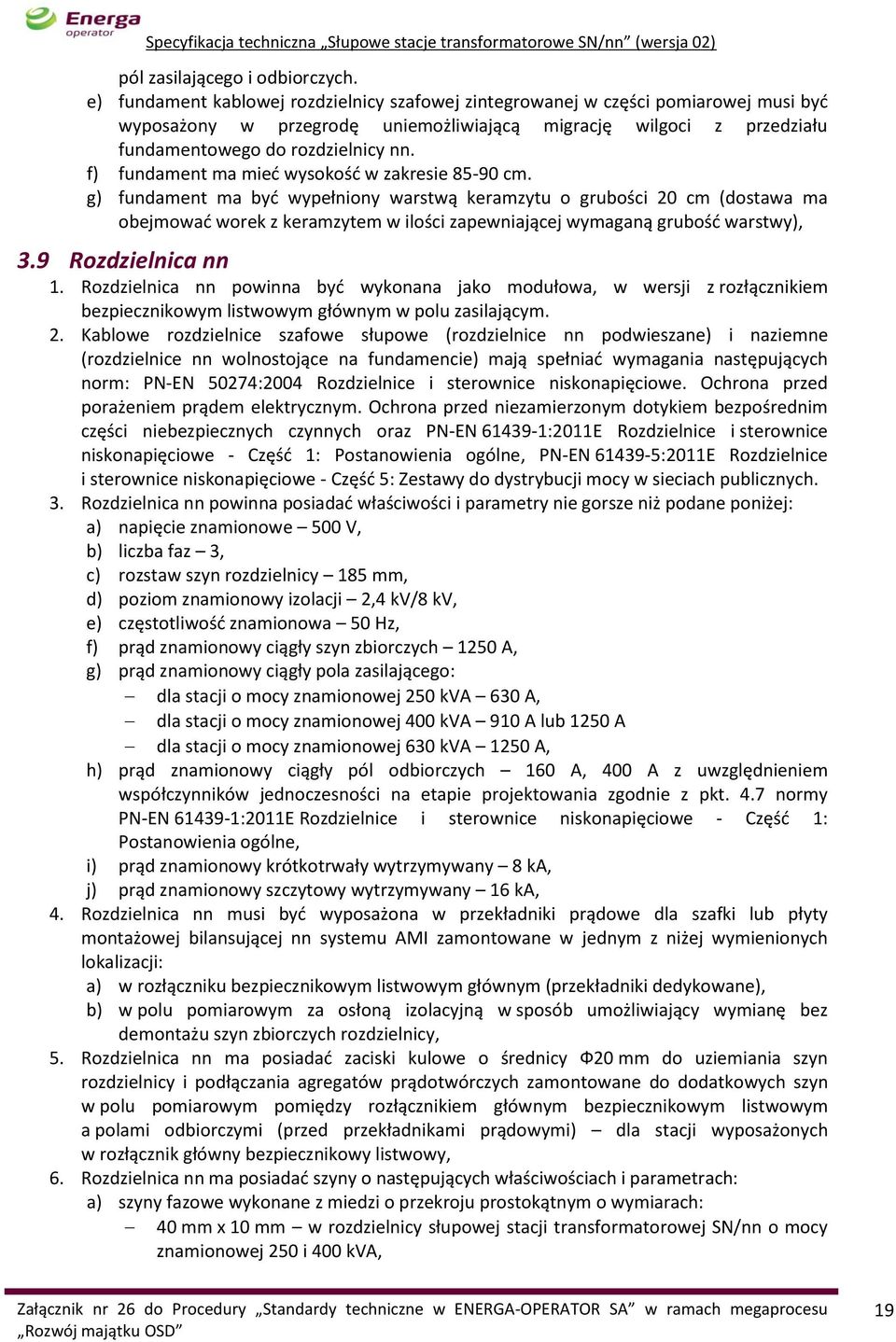 f) fundament ma mieć wysokość w zakresie 85-90 cm.