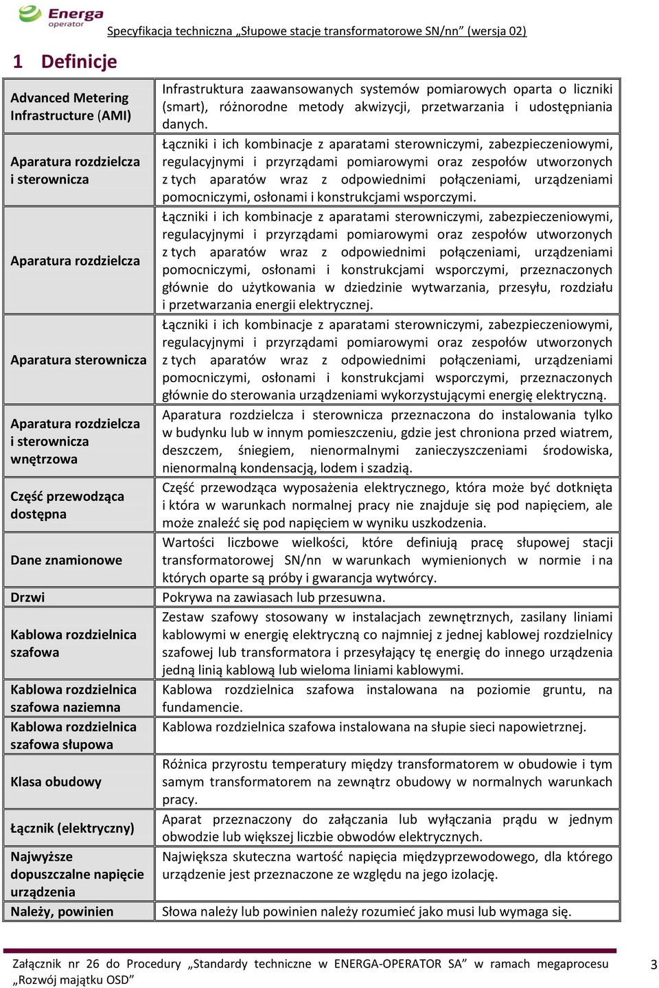 napięcie urządzenia Należy, powinien Specyfikacja techniczna Słupowe stacje transformatorowe SN/nn (wersja 02) Infrastruktura zaawansowanych systemów pomiarowych oparta o liczniki (smart), różnorodne