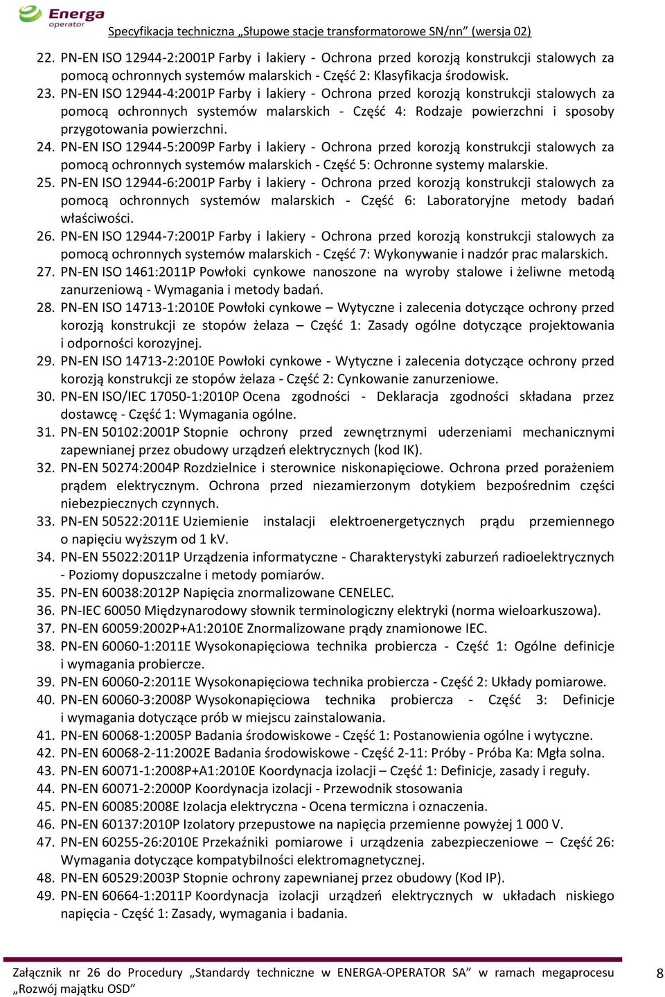 PN-EN ISO 12944-5:2009P Farby i lakiery - Ochrona przed korozją konstrukcji stalowych za pomocą ochronnych systemów malarskich - Część 5: Ochronne systemy malarskie. 25.