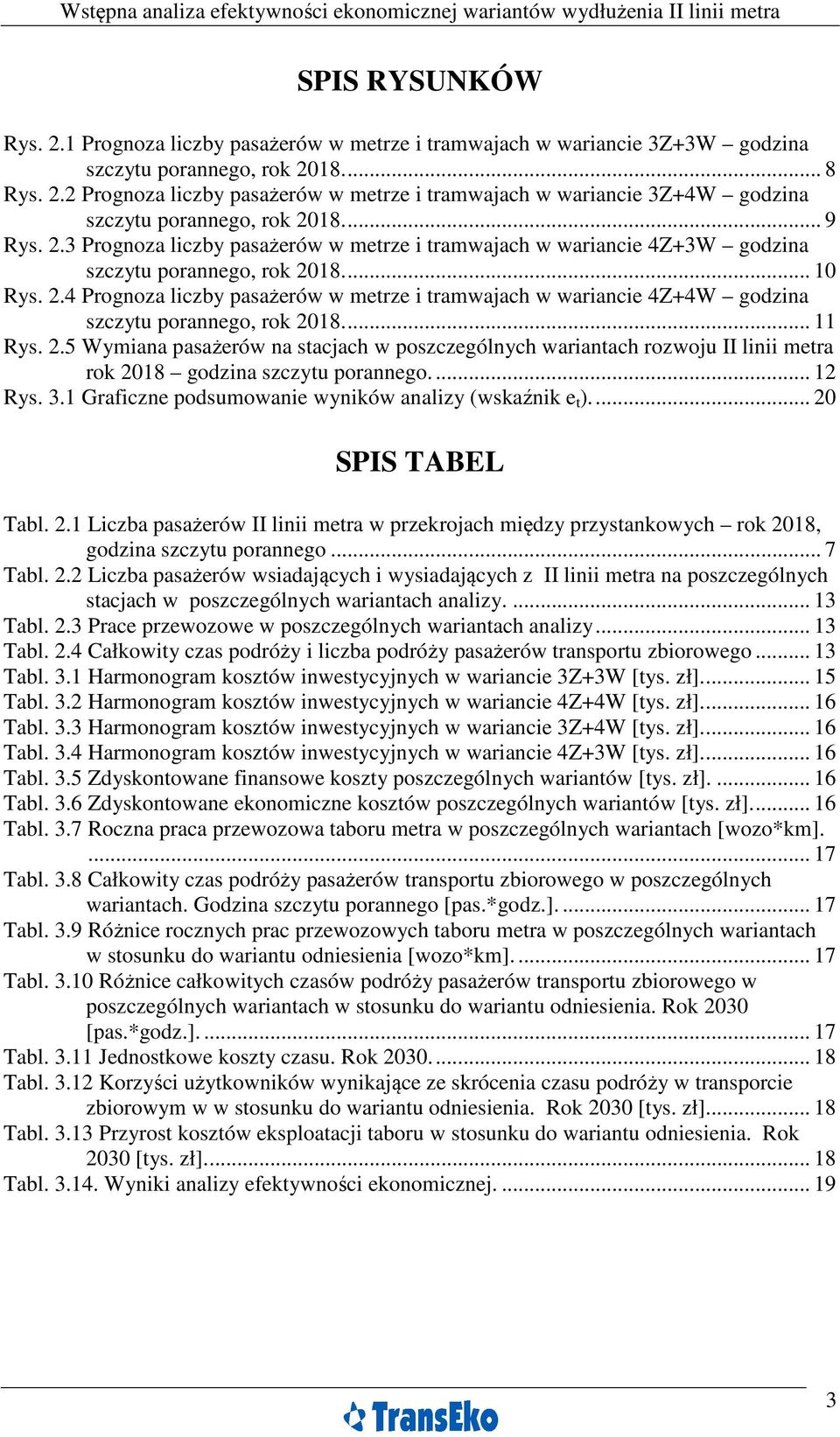 ... 11 Rys. 2.5 Wymiana pasażerów na stacjach w poszczególnych wariantach rozwoju II linii metra rok 2018 godzina szczytu porannego.... 12 Rys. 3.