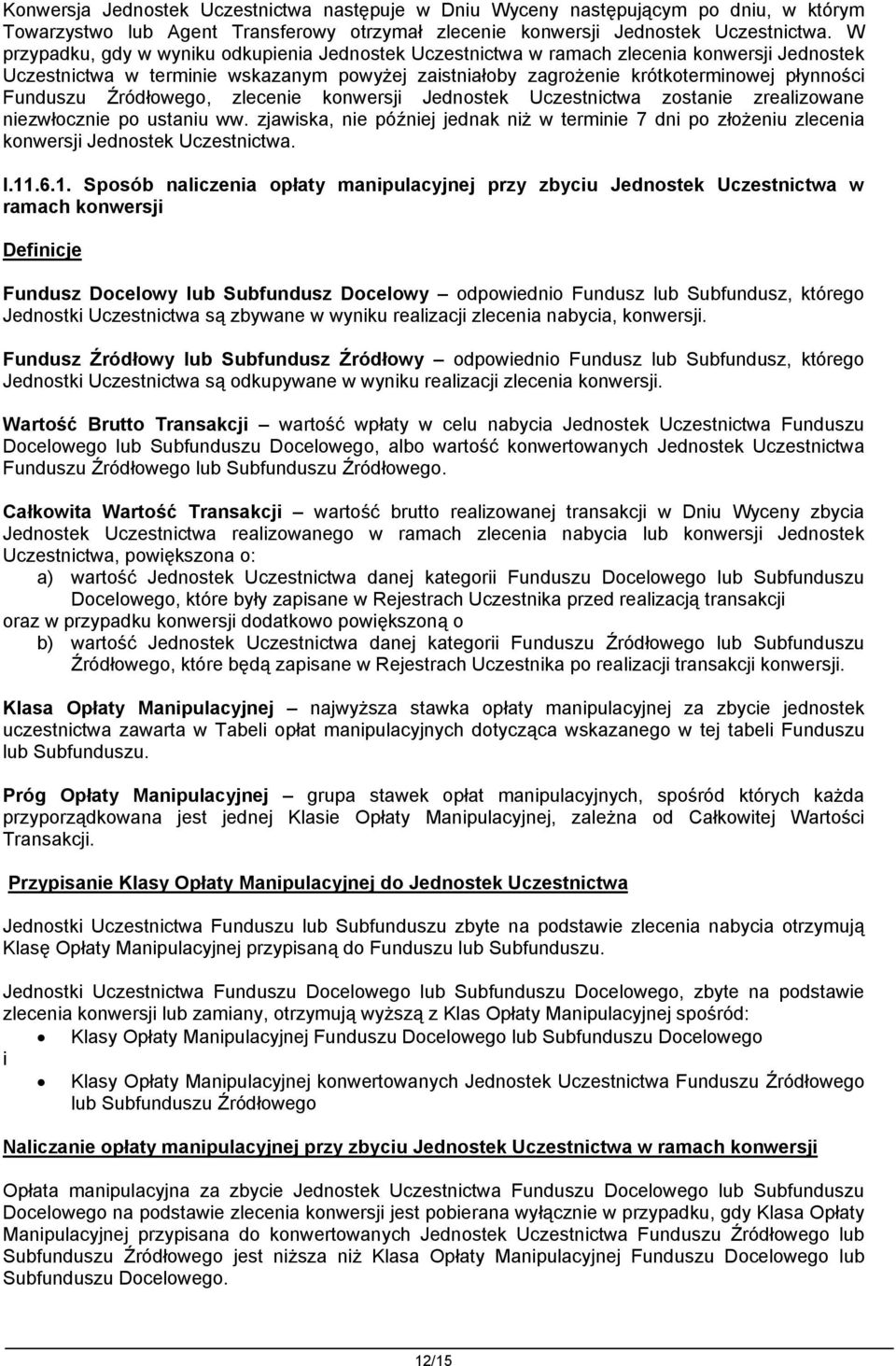 Źródłowego, zlecenie konwersji Jednostek Uczestnictwa zostanie zrealizowane niezwłocznie po ustaniu ww.
