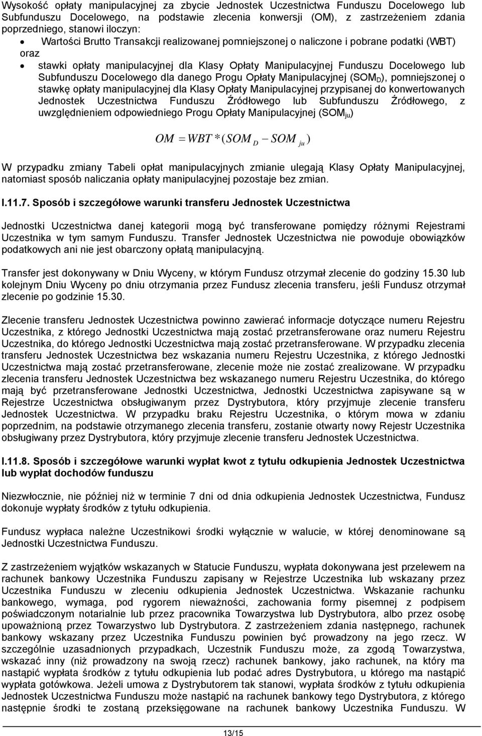Subfunduszu Docelowego dla danego Progu Opłaty Manipulacyjnej (SOM D ), pomniejszonej o stawkę opłaty manipulacyjnej dla Klasy Opłaty Manipulacyjnej przypisanej do konwertowanych Jednostek