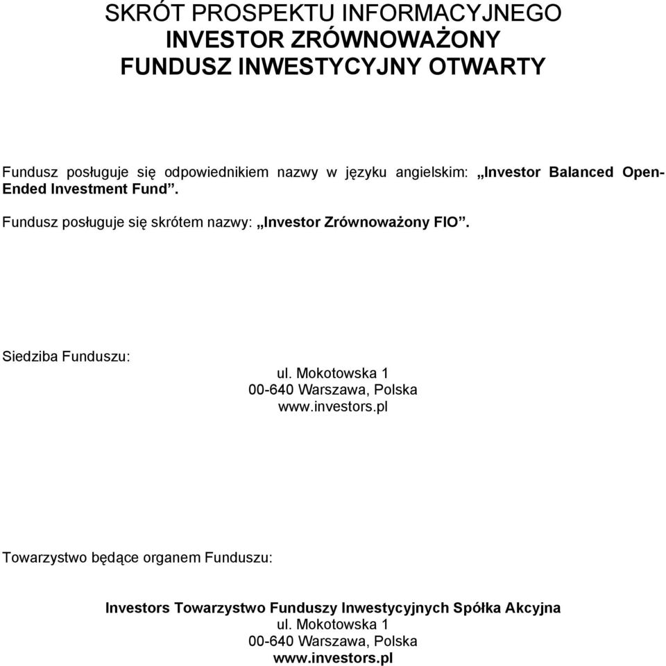 Fundusz posługuje się skrótem nazwy: Investor Zrównoważony FIO. Siedziba Funduszu: ul.