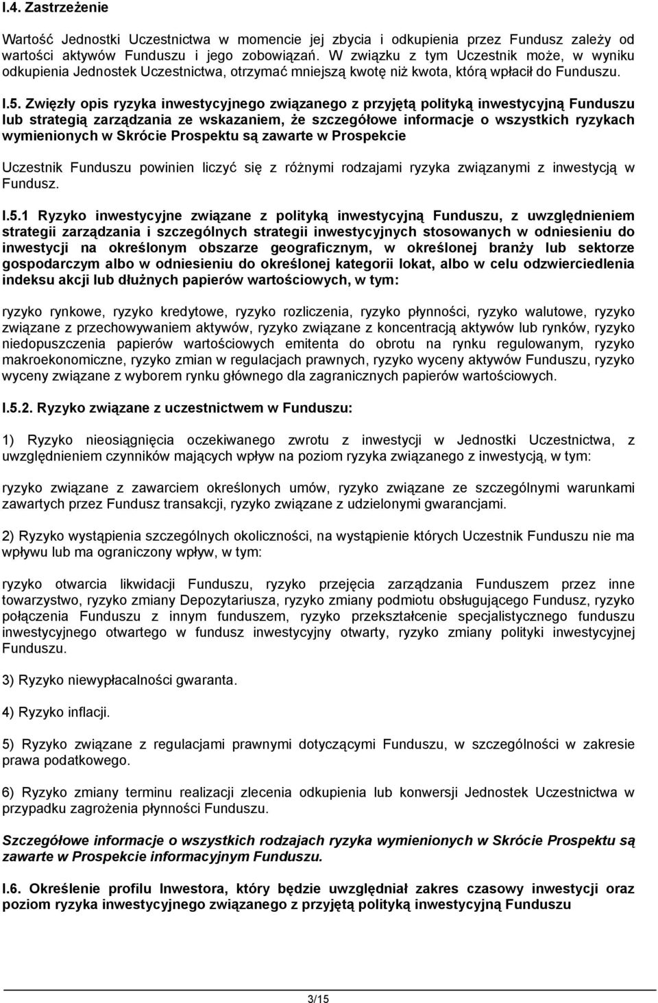 Zwięzły opis ryzyka inwestycyjnego związanego z przyjętą polityką inwestycyjną Funduszu lub strategią zarządzania ze wskazaniem, że szczegółowe informacje o wszystkich ryzykach wymienionych w Skrócie
