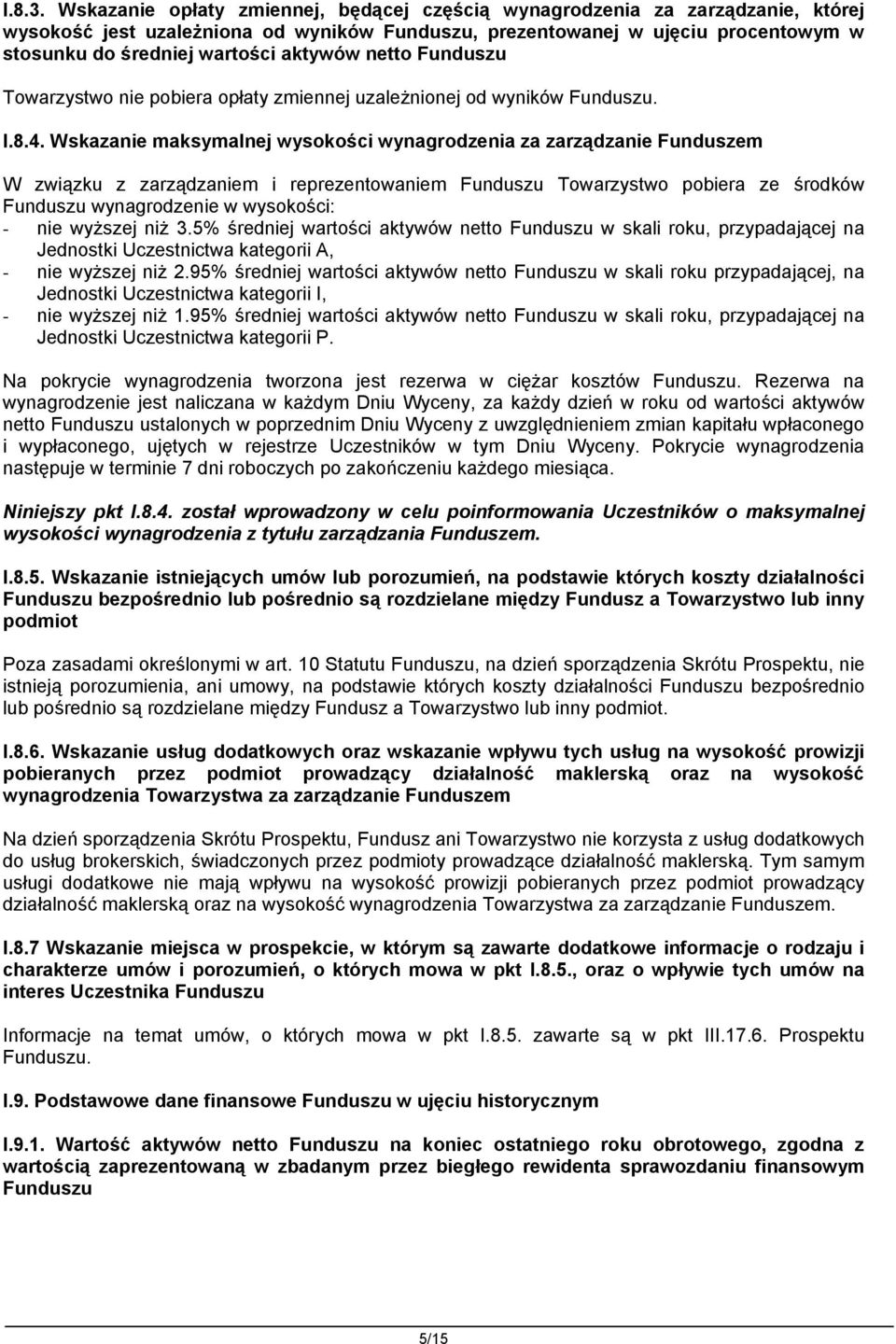 aktywów netto Funduszu Towarzystwo nie pobiera opłaty zmiennej uzależnionej od wyników Funduszu. I.8.4.