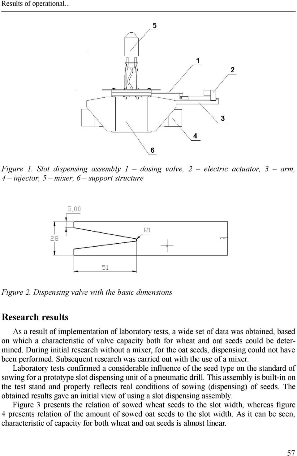 for wheat and oat seeds could be determined. During initial research without a mixer, for the oat seeds, dispensing could not have been performed.