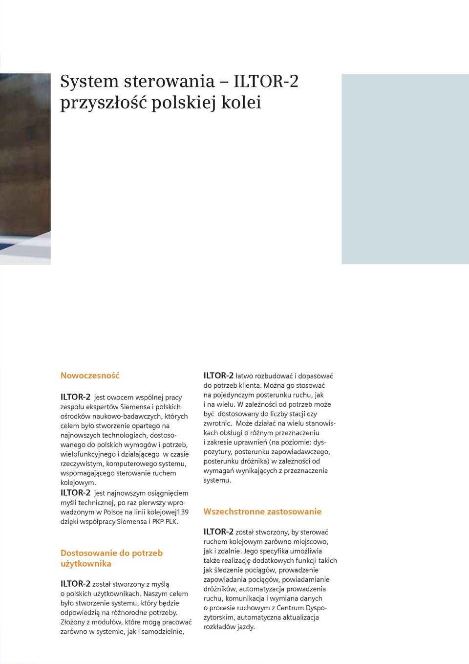 kolejowym. ILTOR-2 jest najnowszym osiągnięciem myśli technicznej, po raz pierwszy wprowadzonym w Polsce na linii kolejowej139 dzięki współpracy Siemensa i PKP PLK.