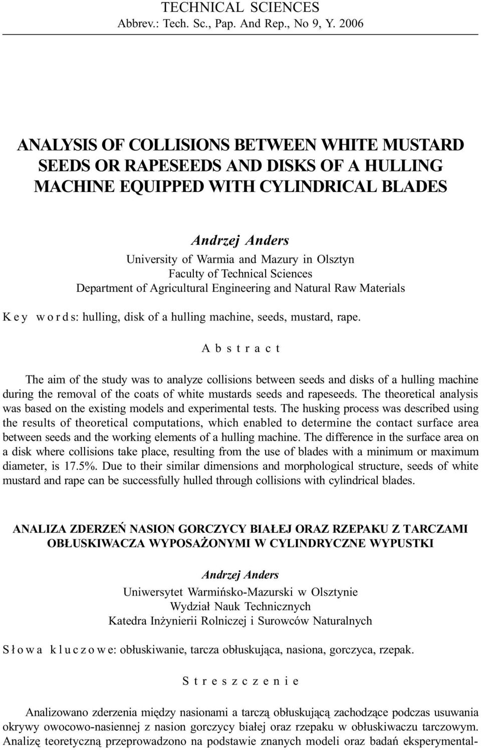 Technical Sciences Department of Agricultural Engineering an Natural Raw Materials Key wors: hulling, isk of a hulling machine, sees, mustar, rape.
