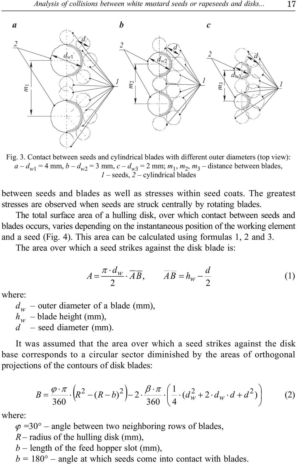 stresses within see coats. The greatest stresses are oserve when sees are struck centrally y rotating laes.