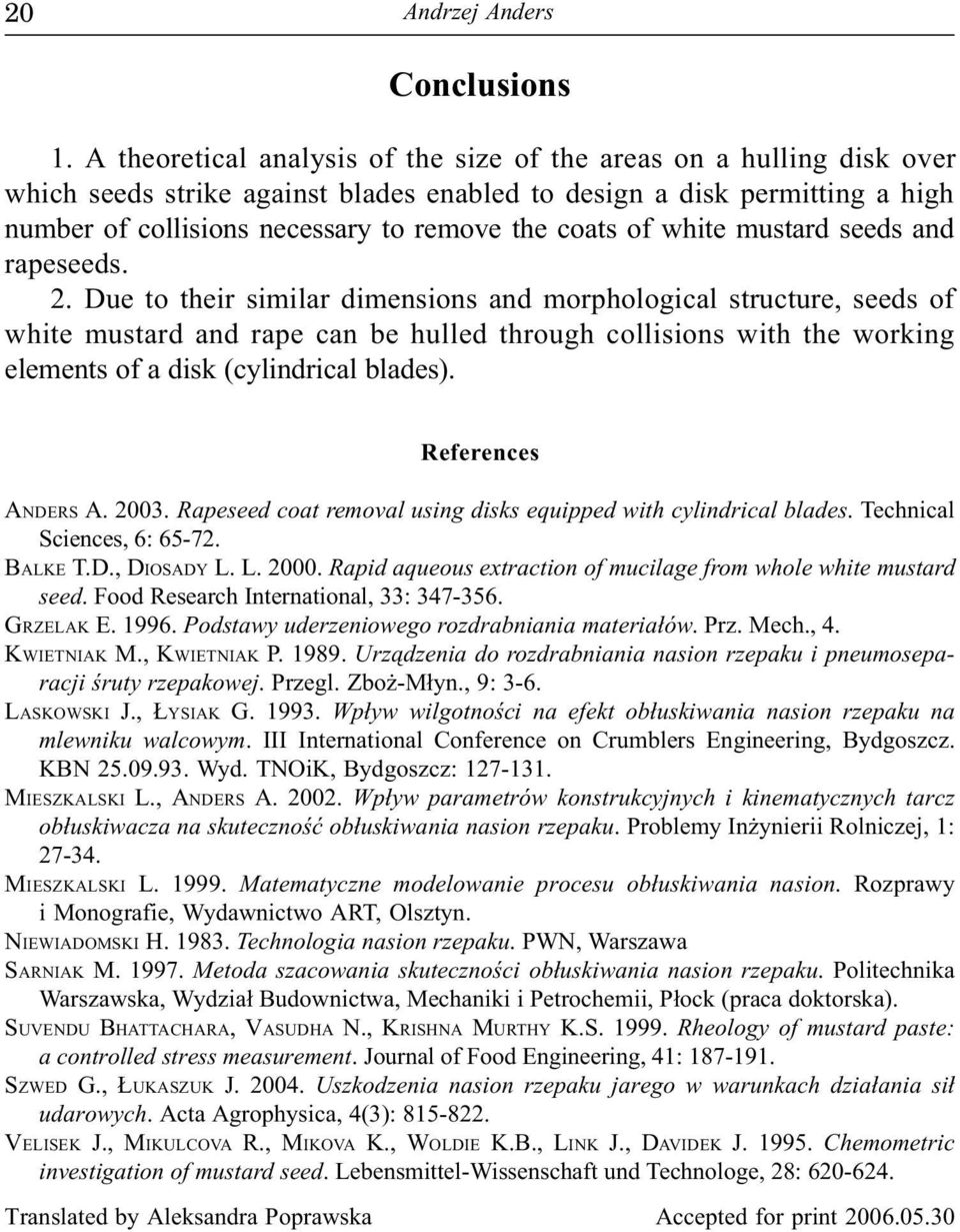 mustar sees an rapesees.. Due to their similar imensions an morphological structure, sees of white mustar an rape can e hulle through collisions with the working elements of a isk (cylinrical laes).