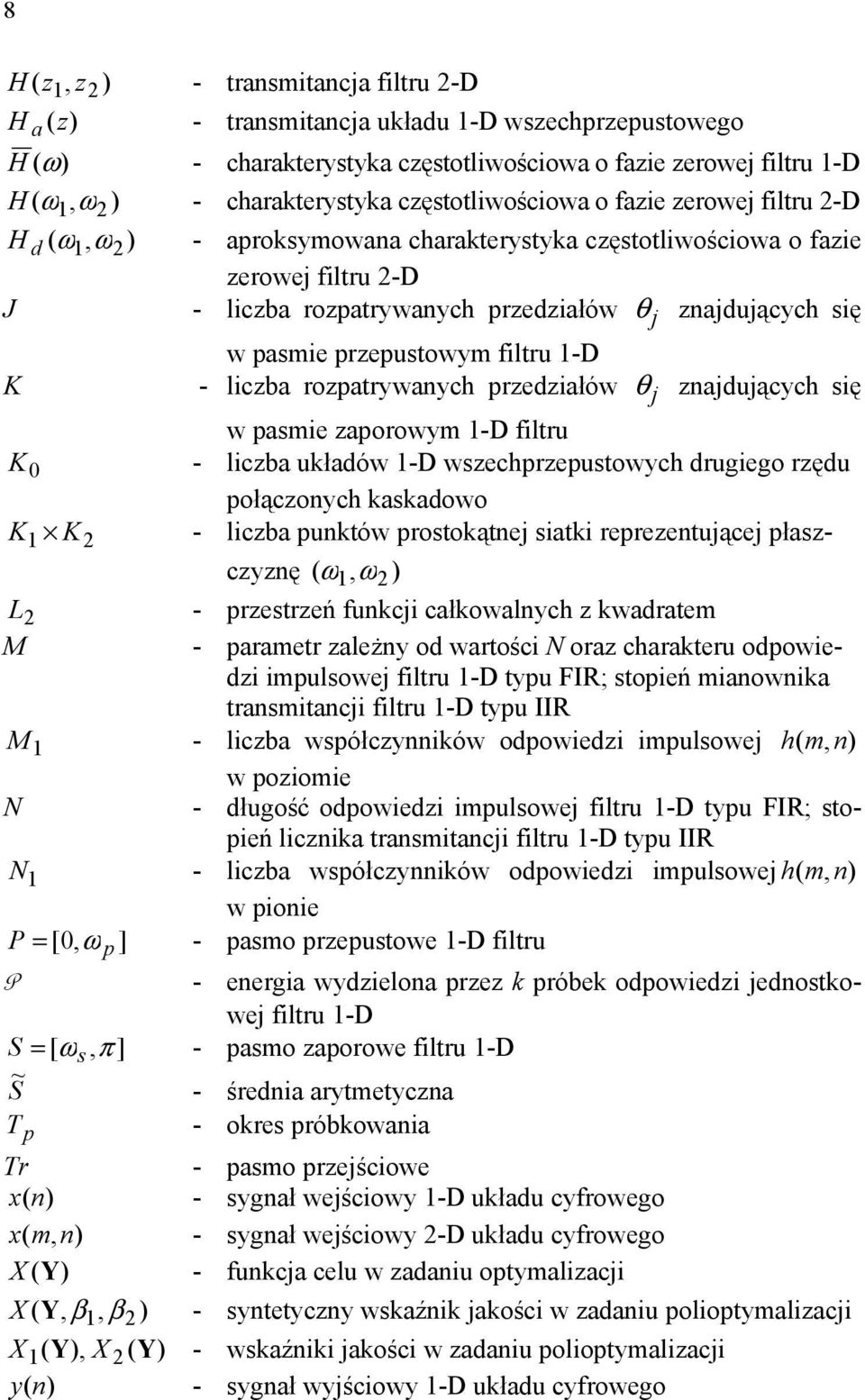 pasmie przepustowym filtru 1-D K - liczba rozpatrywanych przedziałów θ j znajdujących się w pasmie zaporowym 1-D filtru K 0 - liczba układów 1-D wszechprzepustowych drugiego rzędu połączonych