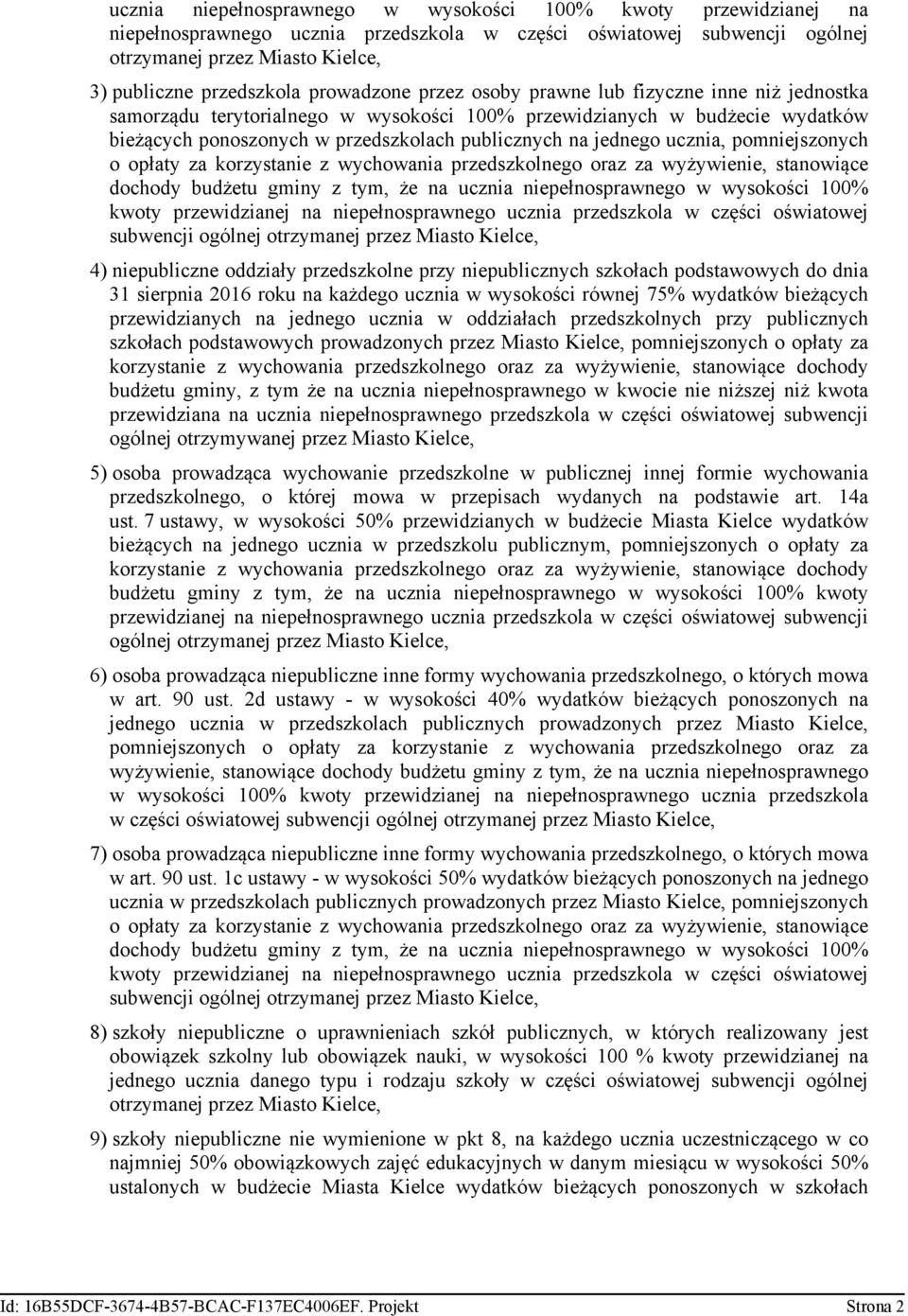 ucznia, pomniejszonych o opłaty za korzystanie z wychowania przedszkolnego oraz za wyżywienie, stanowiące dochody budżetu gminy z tym, że na ucznia niepełnosprawnego w wysokości 100% kwoty