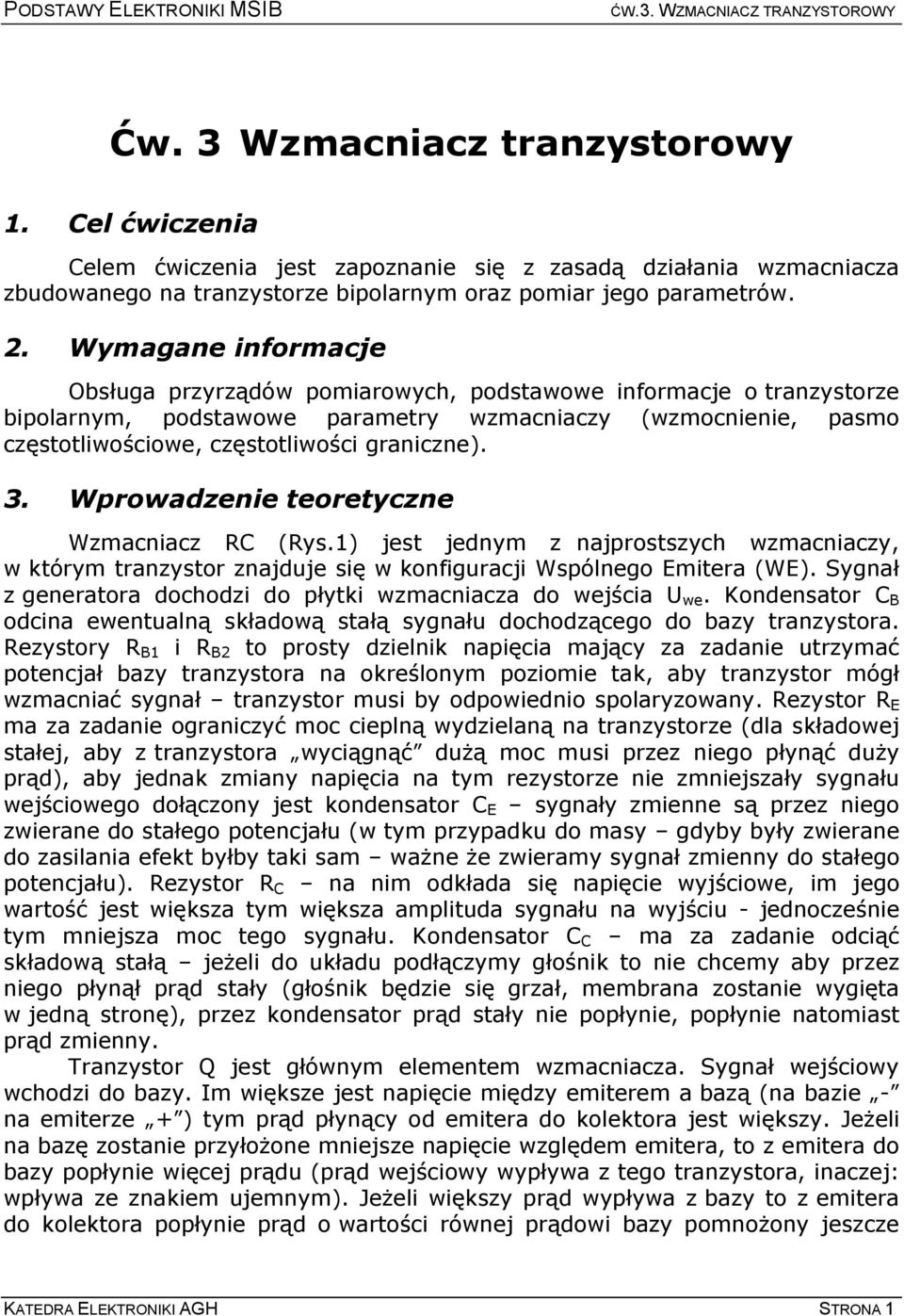 3. Wprowadzenie teoretyczne Wzmacniacz RC (Rys.1) jest jednym z najprostszych wzmacniaczy, w którym tranzystor znajduje się w konfiguracji Wspólnego Emitera (WE).