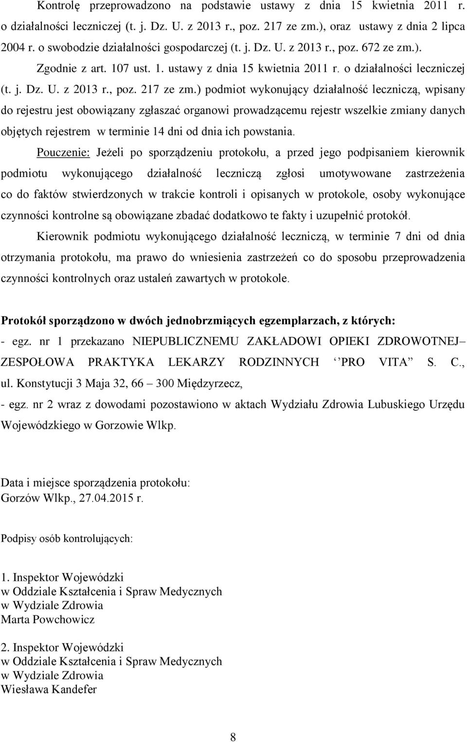 ) podmiot wykonujący działalność leczniczą, wpisany do rejestru jest obowiązany zgłaszać organowi prowadzącemu rejestr wszelkie zmiany danych objętych rejestrem w terminie 14 dni od dnia ich