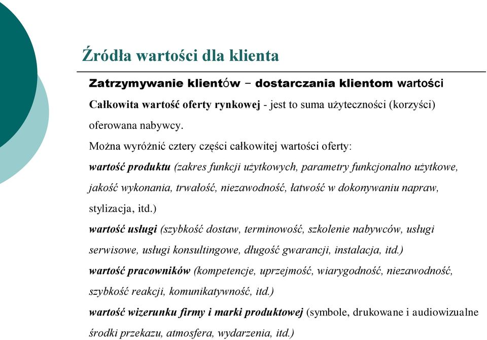 dokonywaniu napraw, stylizacja, itd.) wartość usługi (szybkość dostaw, terminowość, szkolenie nabywców, usługi serwisowe, usługi konsultingowe, długość gwarancji, instalacja, itd.