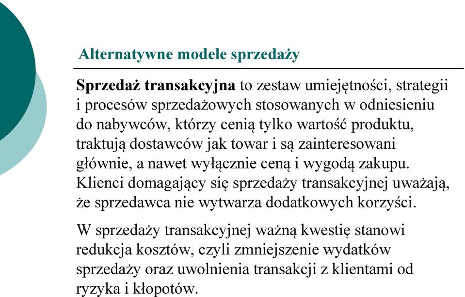 wygodą zakupu. Klienci domagający się sprzedaży transakcyjnej uważają, że sprzedawca nie wytwarza dodatkowych korzyści.