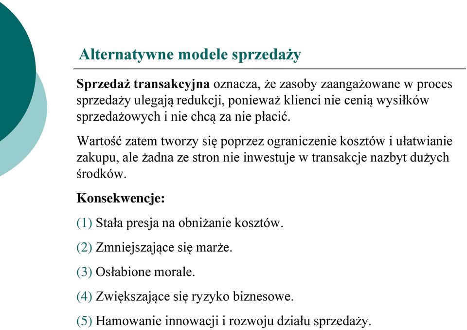 Wartość zatem tworzy się poprzez ograniczenie kosztów i ułatwianie zakupu, ale żadna ze stron nie inwestuje w transakcje nazbyt